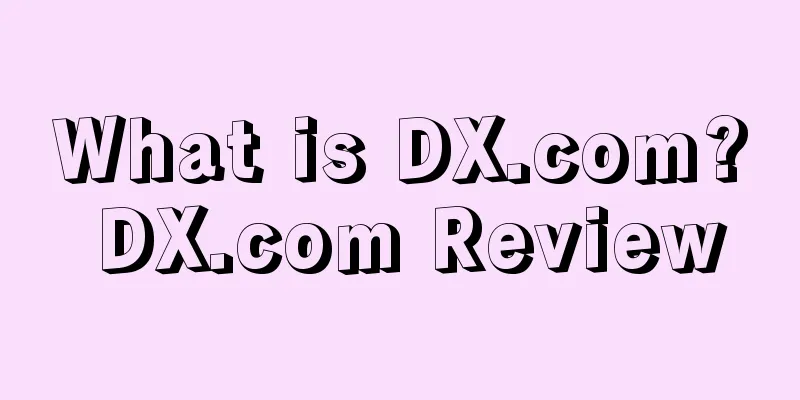 What is DX.com? DX.com Review