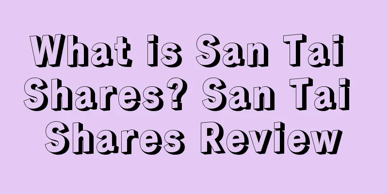What is San Tai Shares? San Tai Shares Review