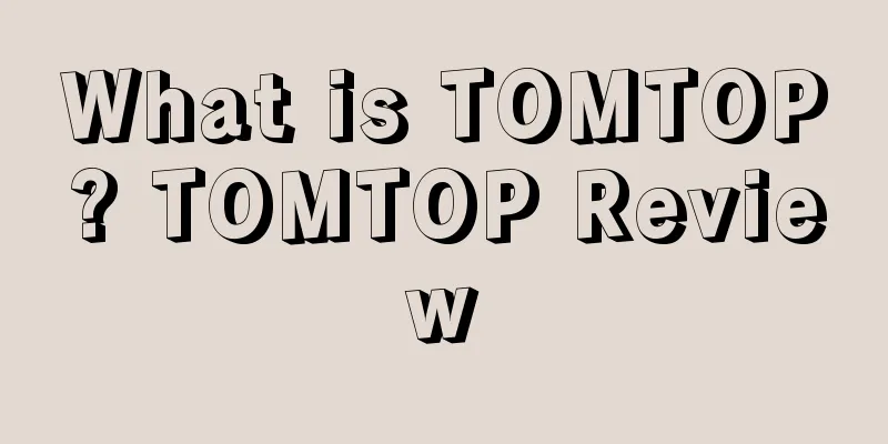 What is TOMTOP? TOMTOP Review