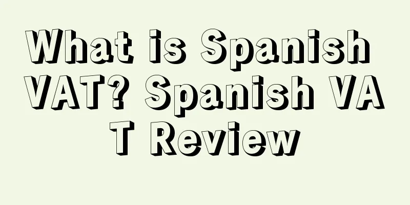 What is Spanish VAT? Spanish VAT Review