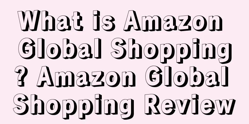 What is Amazon Global Shopping? Amazon Global Shopping Review