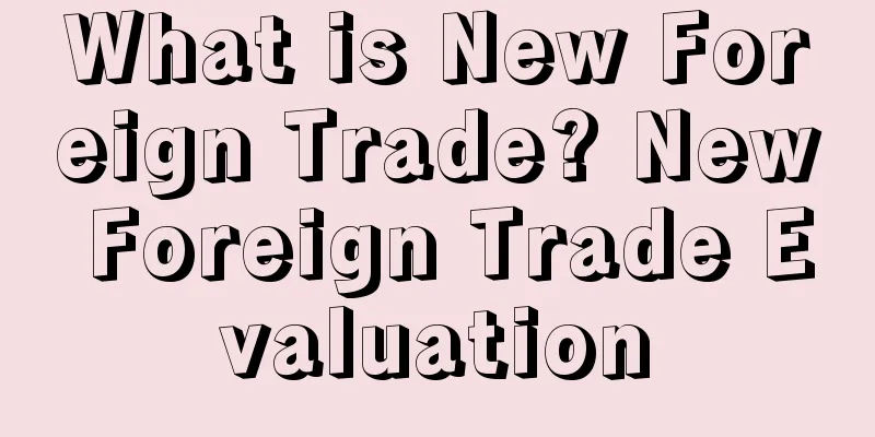 What is New Foreign Trade? New Foreign Trade Evaluation