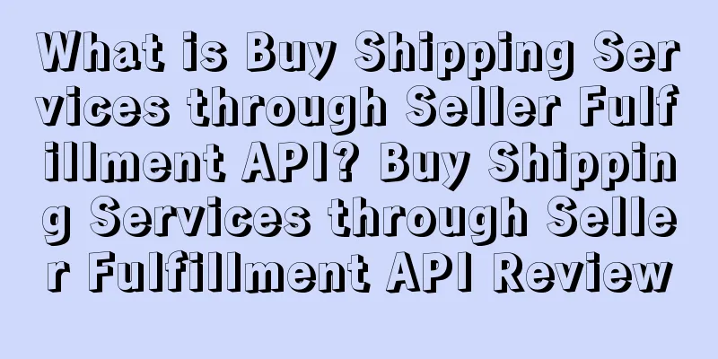 What is Buy Shipping Services through Seller Fulfillment API? Buy Shipping Services through Seller Fulfillment API Review