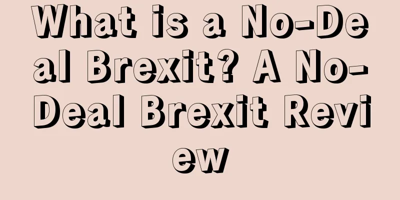 What is a No-Deal Brexit? A No-Deal Brexit Review