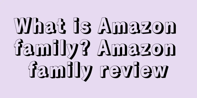 What is Amazon family? Amazon family review