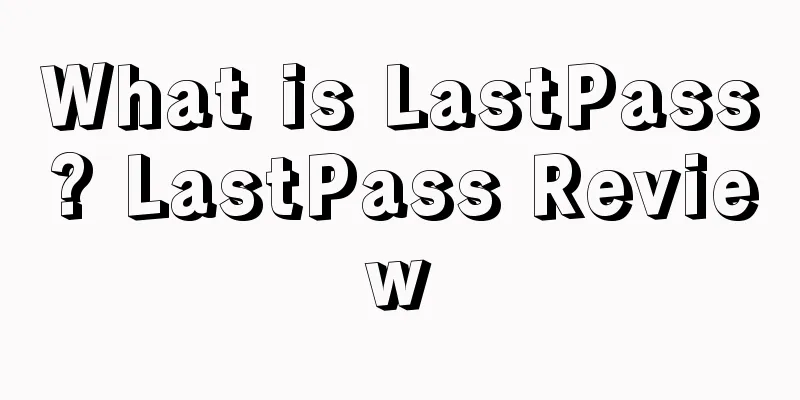 What is LastPass? LastPass Review