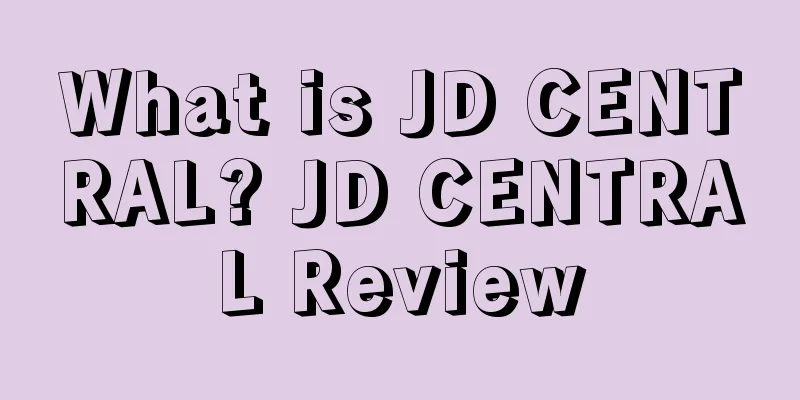 What is JD CENTRAL? JD CENTRAL Review