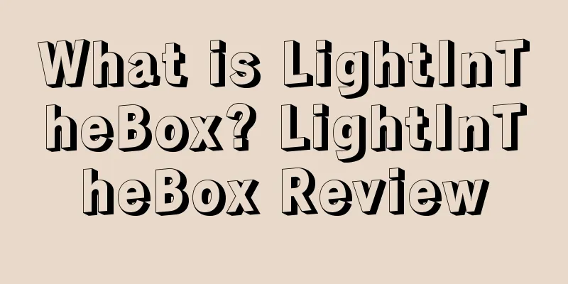 What is LightInTheBox? LightInTheBox Review