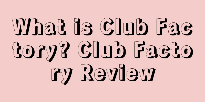 What is Club Factory? Club Factory Review