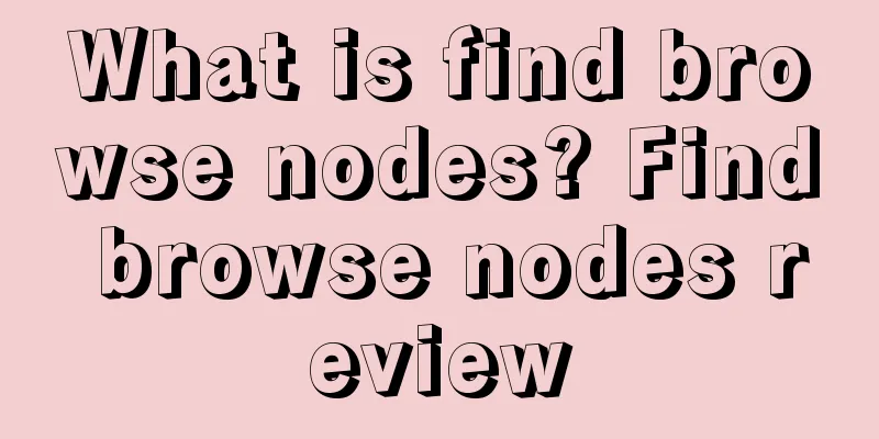 What is find browse nodes? Find browse nodes review