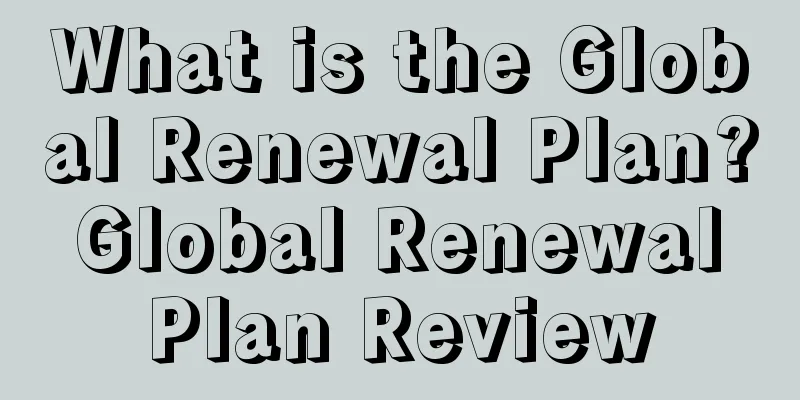 What is the Global Renewal Plan? Global Renewal Plan Review