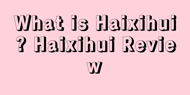 What is Haixihui? Haixihui Review