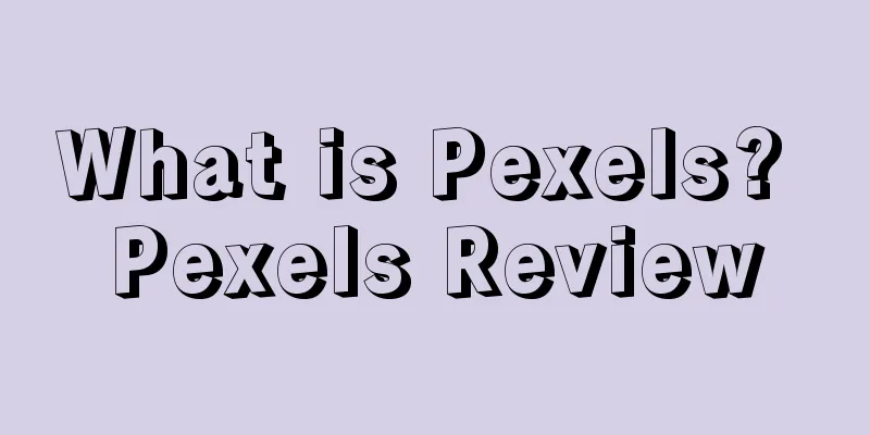 What is Pexels? Pexels Review