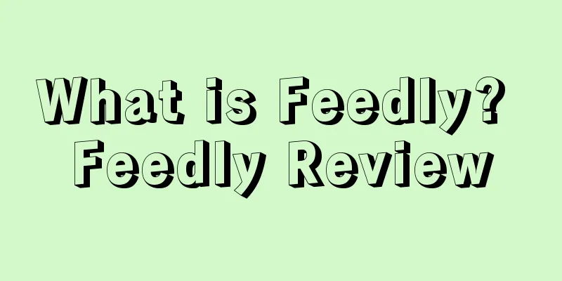 What is Feedly? Feedly Review