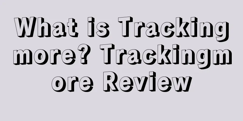 What is Trackingmore? Trackingmore Review