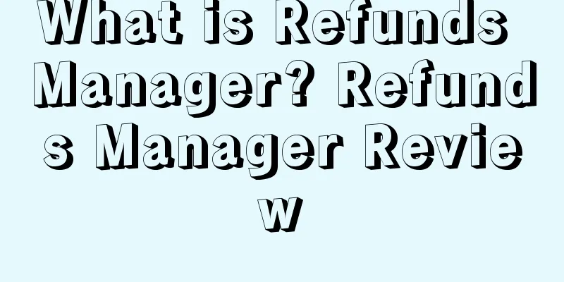 What is Refunds Manager? Refunds Manager Review