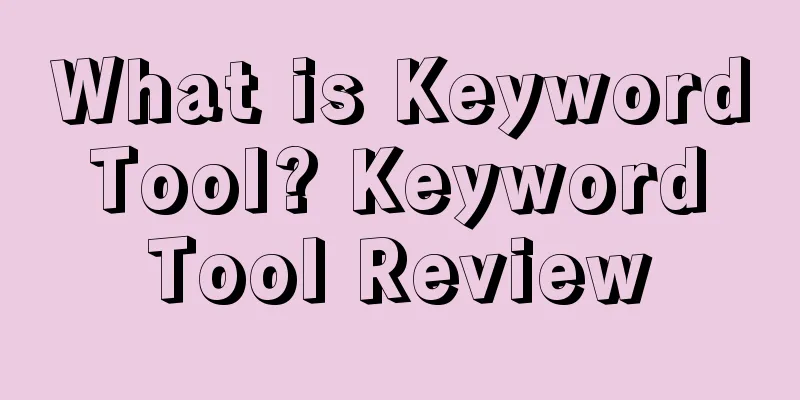 What is Keyword Tool? Keyword Tool Review