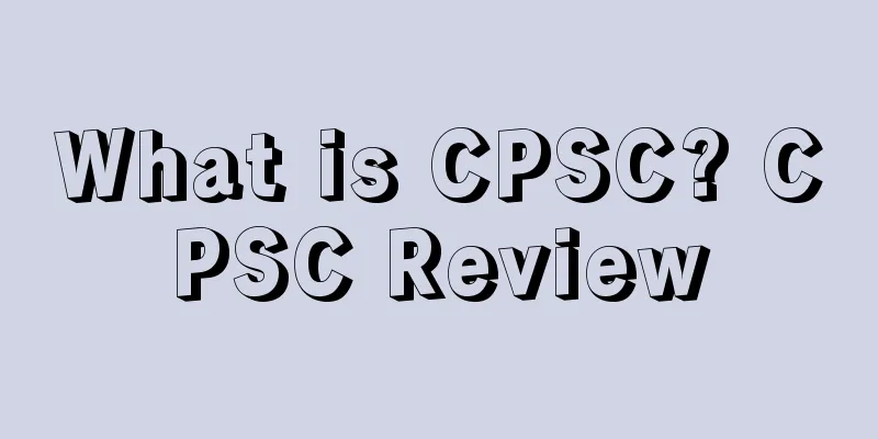 What is CPSC? CPSC Review