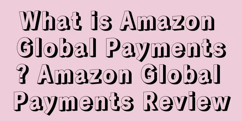What is Amazon Global Payments? Amazon Global Payments Review
