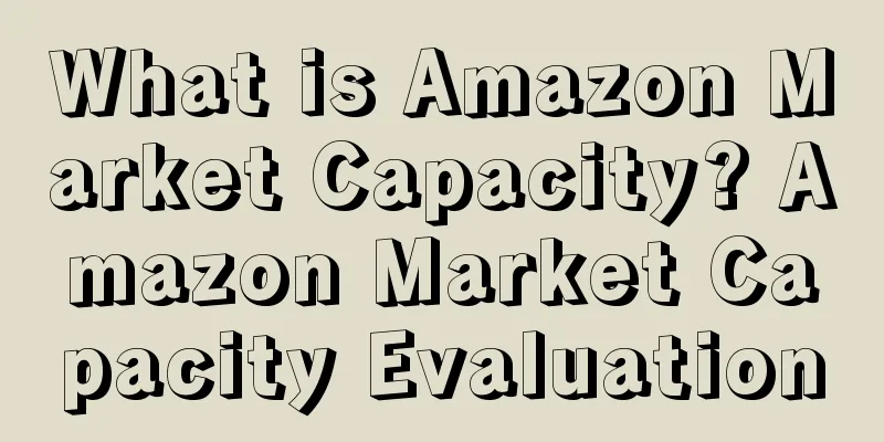 What is Amazon Market Capacity? Amazon Market Capacity Evaluation