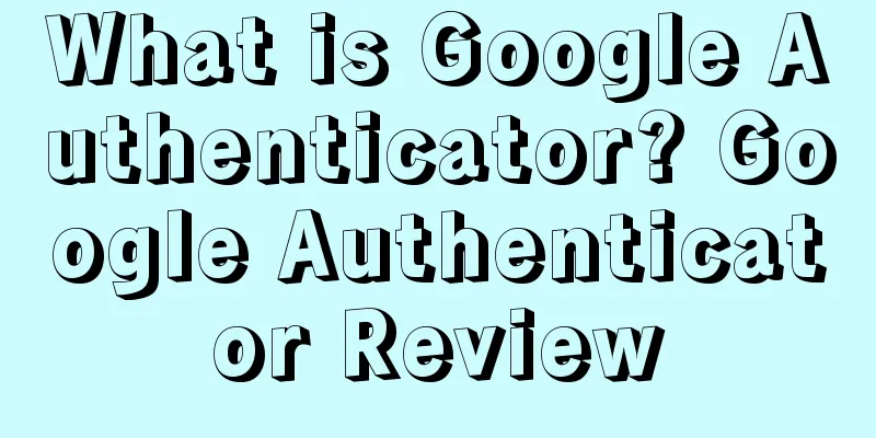 What is Google Authenticator? Google Authenticator Review