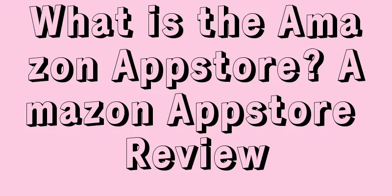 What is the Amazon Appstore? Amazon Appstore Review