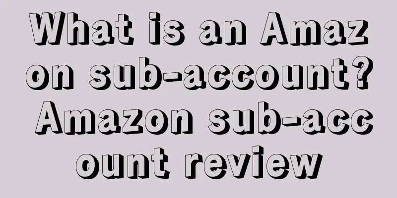 What is an Amazon sub-account? Amazon sub-account review