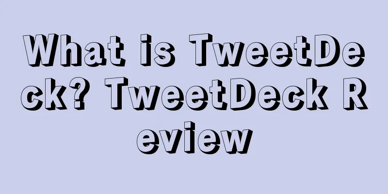 What is TweetDeck? TweetDeck Review