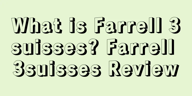 What is Farrell 3suisses? Farrell 3suisses Review