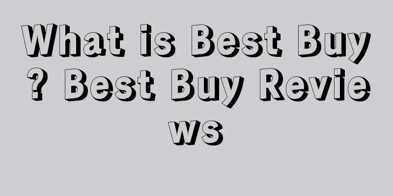 What is Best Buy? Best Buy Reviews