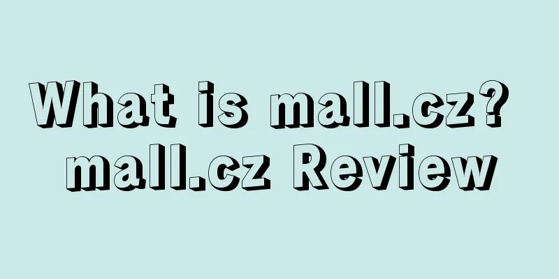 What is mall.cz? mall.cz Review