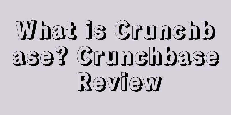 What is Crunchbase? Crunchbase Review