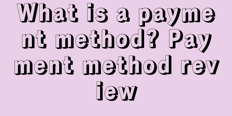 What is a payment method? Payment method review