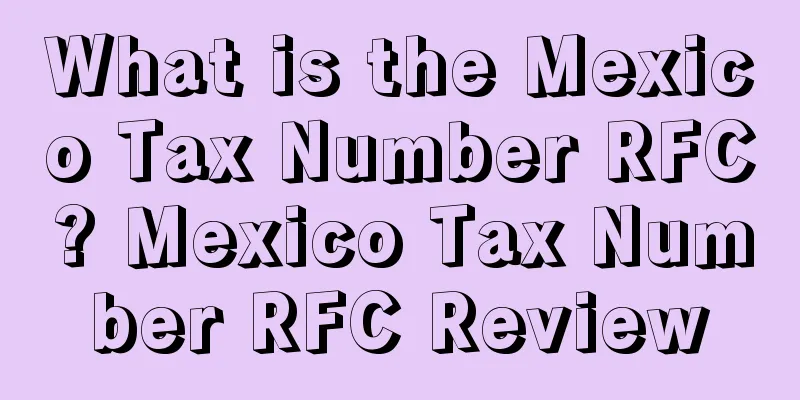 What is the Mexico Tax Number RFC? Mexico Tax Number RFC Review