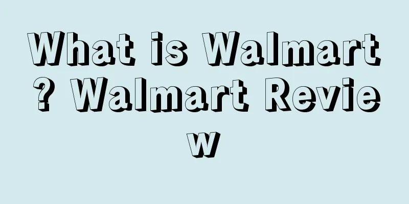 What is Walmart? Walmart Review