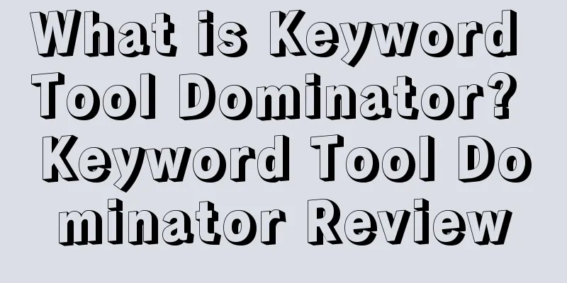 What is Keyword Tool Dominator? Keyword Tool Dominator Review