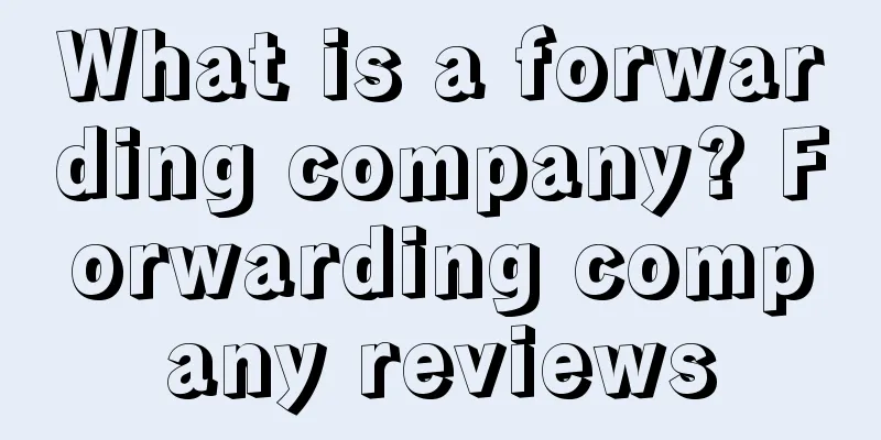 What is a forwarding company? Forwarding company reviews
