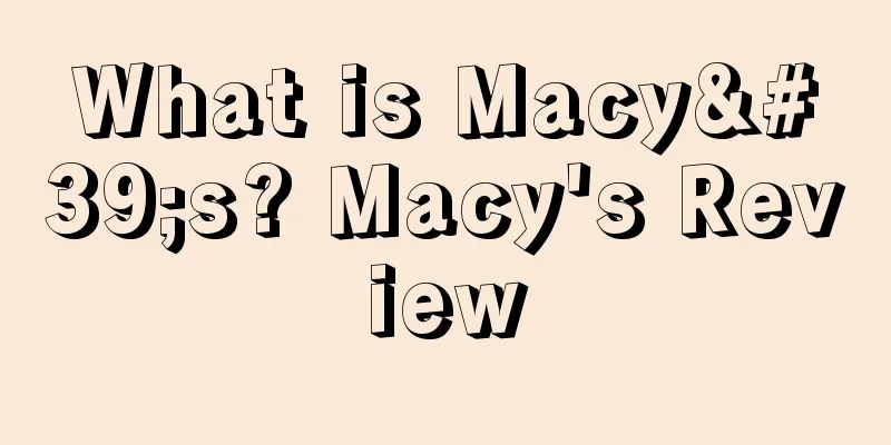 What is Macy's? Macy's Review