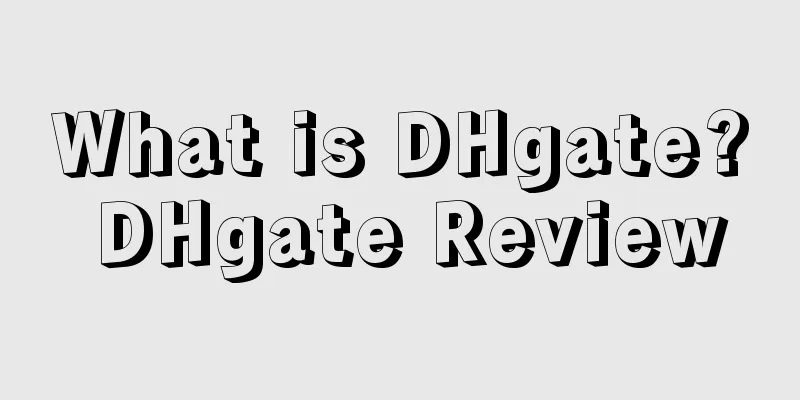 What is DHgate? DHgate Review