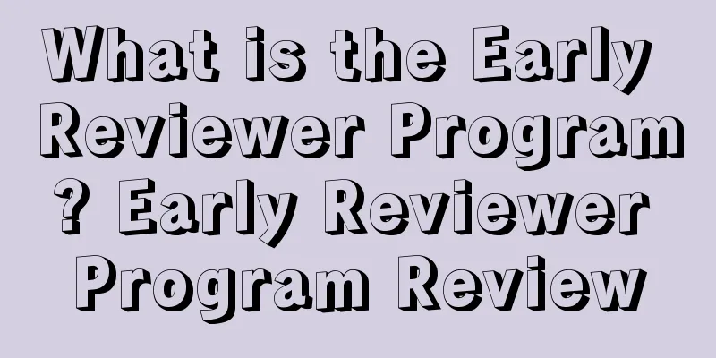 What is the Early Reviewer Program? Early Reviewer Program Review