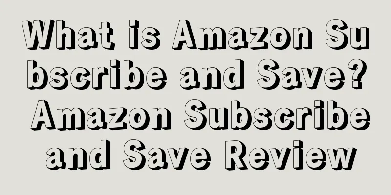 What is Amazon Subscribe and Save? Amazon Subscribe and Save Review