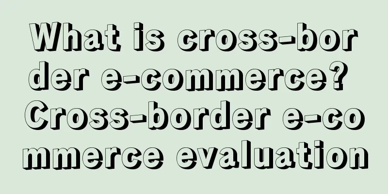 What is cross-border e-commerce? Cross-border e-commerce evaluation