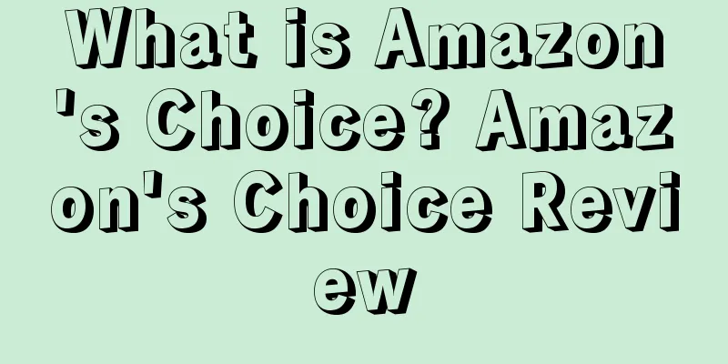 What is Amazon's Choice? Amazon's Choice Review