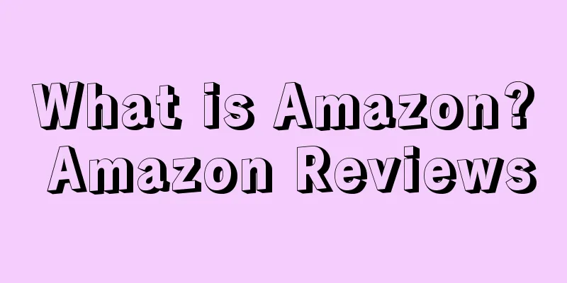 What is Amazon? Amazon Reviews