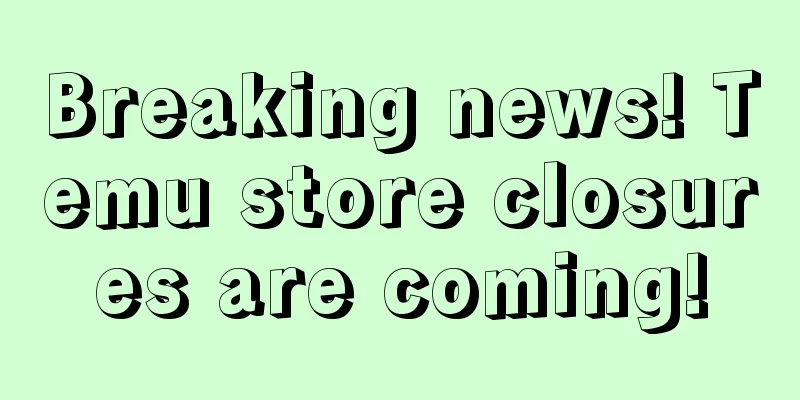 Breaking news! Temu store closures are coming!