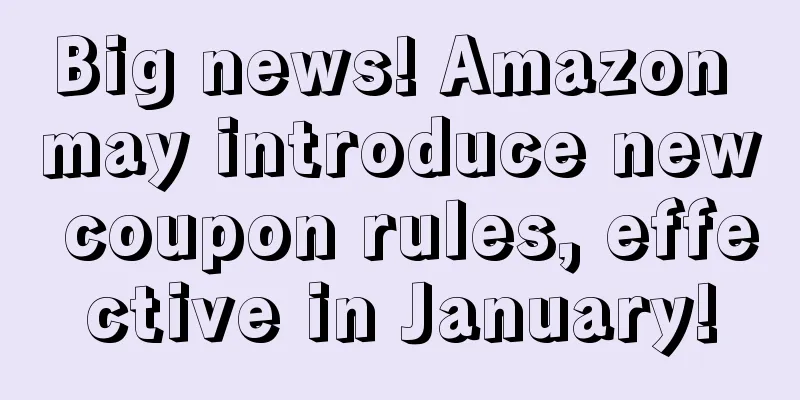Big news! Amazon may introduce new coupon rules, effective in January!