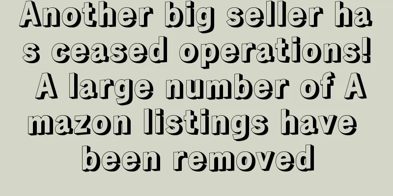 Another big seller has ceased operations! A large number of Amazon listings have been removed