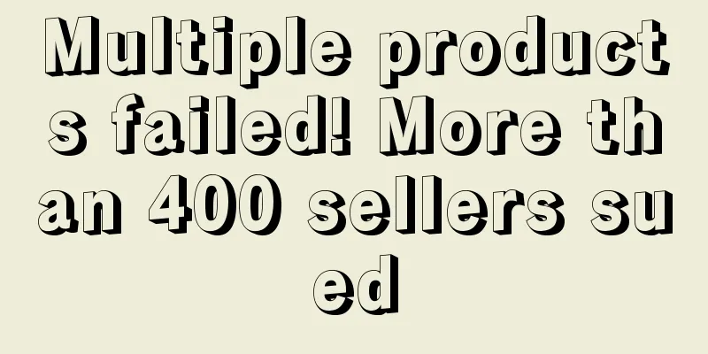 Multiple products failed! More than 400 sellers sued