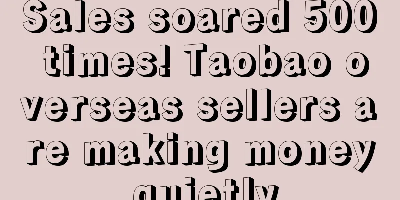 Sales soared 500 times! Taobao overseas sellers are making money quietly