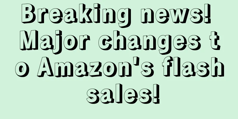 Breaking news! Major changes to Amazon's flash sales!